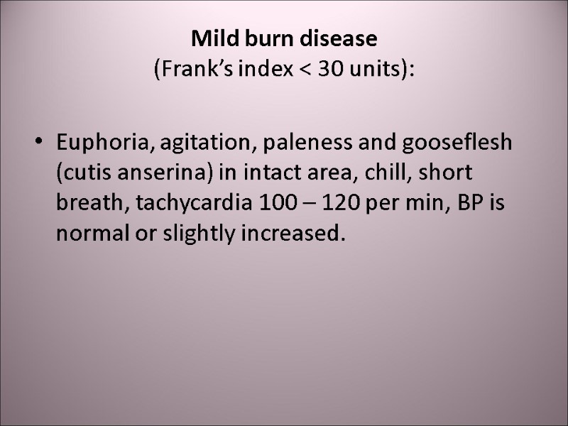 Mild burn disease  (Frank’s index < 30 units): Euphoria, agitation, paleness and gooseflesh